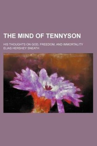 Cover of The Mind of Tennyson; His Thoughts on God, Freedom, and Immortality