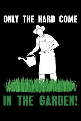 Book cover for Only The Hard Come In The Garden!