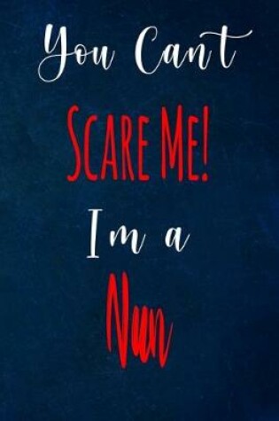 Cover of You Can't Scare Me! I'm A Nun