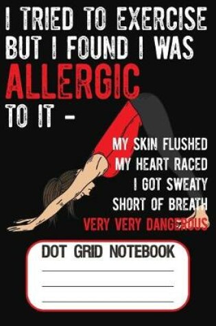 Cover of I Tried To Exercise But I Found I Was Allergic To It - My Skin Flushed My Heart Race I Got Sweaty Short Of Breath Very Dangerous