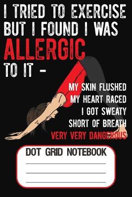 Book cover for I Tried To Exercise But I Found I Was Allergic To It - My Skin Flushed My Heart Race I Got Sweaty Short Of Breath Very Dangerous