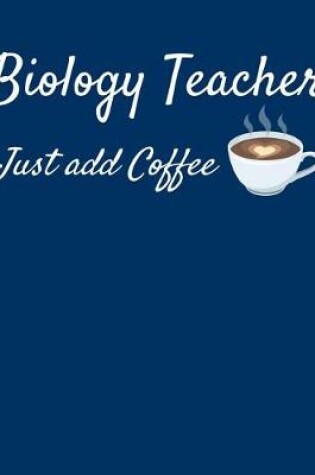 Cover of Biology Teacher Just Add Coffee