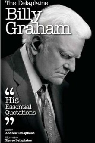 Cover of The Delaplaine Billy Graham - His Essential Quotations