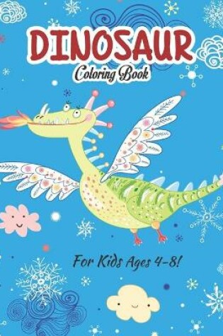 Cover of Dinosaur Coloring Book For Kids Ages 4-8!