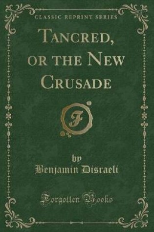 Cover of Tancred, or the New Crusade (Classic Reprint)