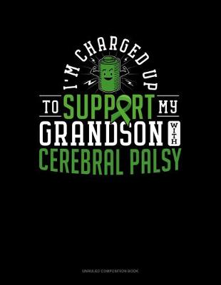 Book cover for I'm Charged Up To Support My Grandson With Cerebral Palsy