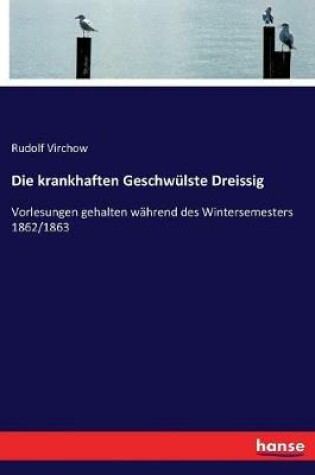 Cover of Die krankhaften Geschwulste Dreissig