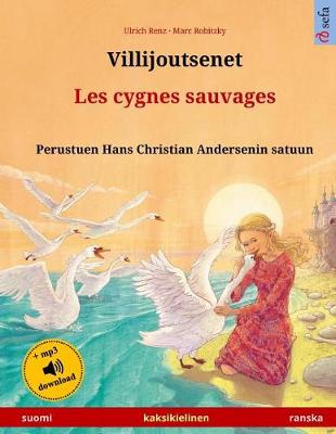 Book cover for Villijoutsenet - Les cygnes sauvages. Perustuen Hans Christian Andersenin satuun. Kaksikielinen lastenkirja (suomi - ranska)