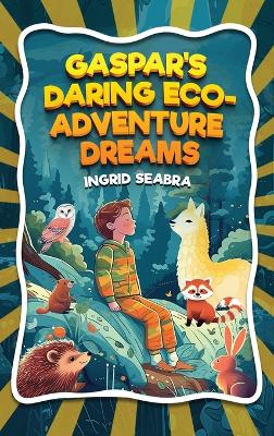 Book cover for Gaspar's Daring Eco-Adventure Dreams