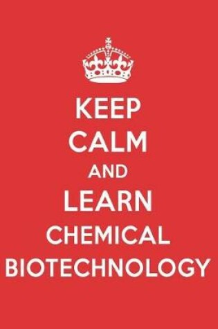 Cover of Keep Calm and Learn Chemical Biotechnology