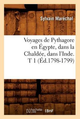 Book cover for Voyages de Pythagore En Egypte, Dans La Chaldee, Dans l'Inde. T 1 (Ed.1798-1799)