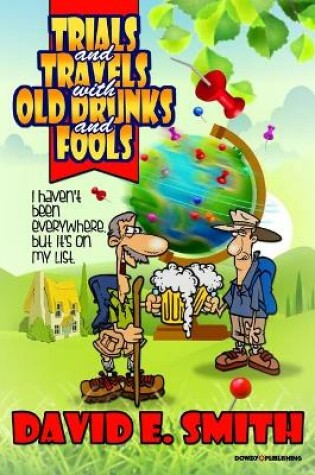 Cover of Trials and Travels With Old Drunks and Fools