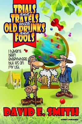 Book cover for Trials and Travels With Old Drunks and Fools