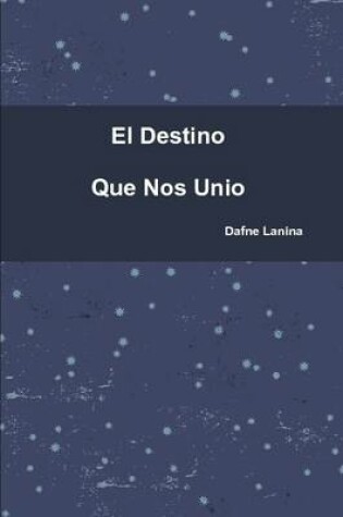 Cover of El Destino Que Nos Unio