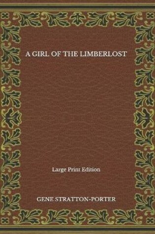 Cover of A Girl of the Limberlost - Large Print Edition