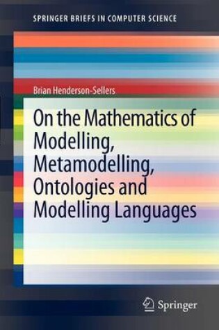 Cover of On the Mathematics of Modelling, Metamodelling, Ontologies and Modelling Languages