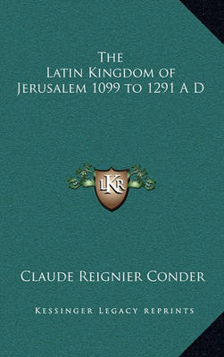 Book cover for The Latin Kingdom of Jerusalem 1099 to 1291 A D