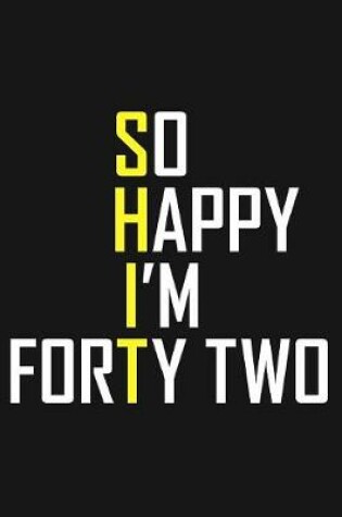 Cover of So Happy I'm Forty Two