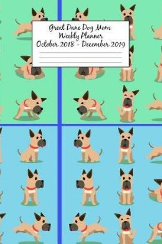 Cover of Great Dane Dog Mom Weekly Planner October 2018 - December 2019