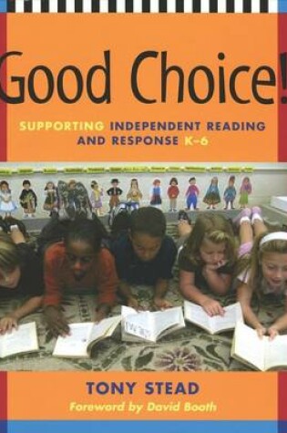 Cover of Good Choice!: Supporting Independent Reading and Response K 6