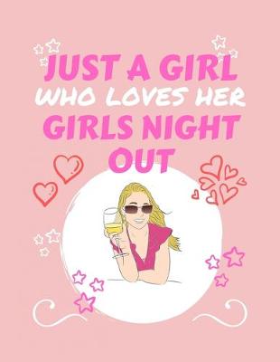 Book cover for Just A Girl Who Loves Her Girls Night Out