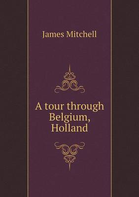 Book cover for A tour through Belgium, Holland