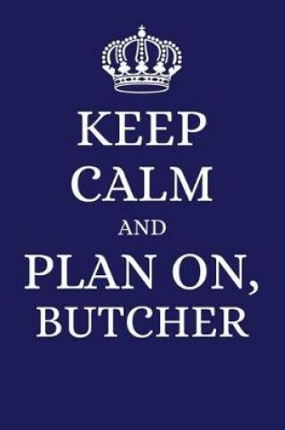 Cover of Keep Calm and Plan on Butcher