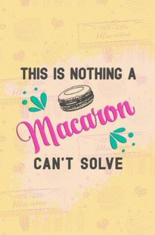 Cover of This Is Nothing a Macaron Can't Solve