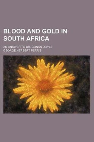 Cover of Blood and Gold in South Africa; An Answer to Dr. Conan Doyle