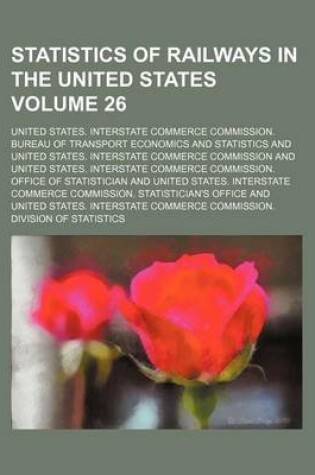 Cover of Statistics of Railways in the United States Volume 26
