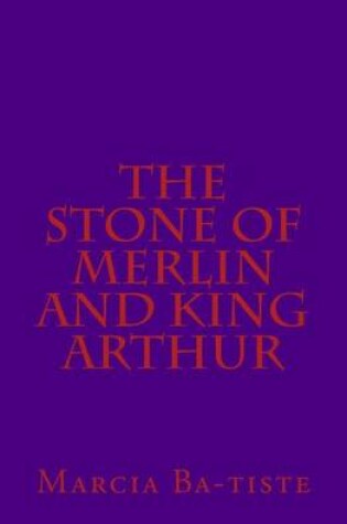 Cover of The Stone of Merlin and King Arthur