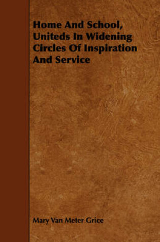 Cover of Home And School, Uniteds In Widening Circles Of Inspiration And Service