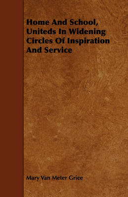 Book cover for Home And School, Uniteds In Widening Circles Of Inspiration And Service