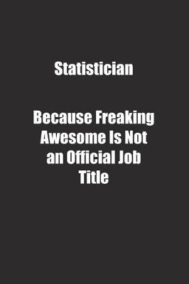 Book cover for Statistician Because Freaking Awesome Is Not an Official Job Title.