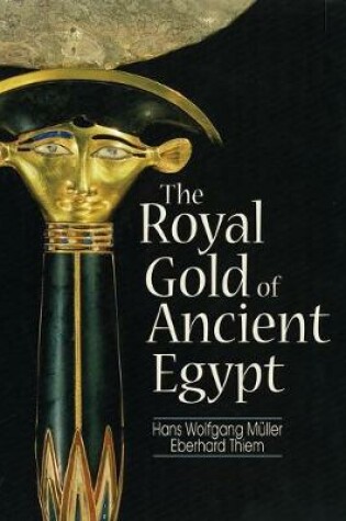 Cover of The Royal Gold of Ancient Egypt