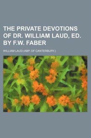 Cover of The Private Devotions of Dr. William Laud, Ed. by F.W. Faber