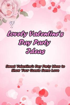 Book cover for Lovely Valentine's Day Party Ideas