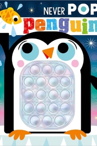 Cover of Never Pop a Penguin!