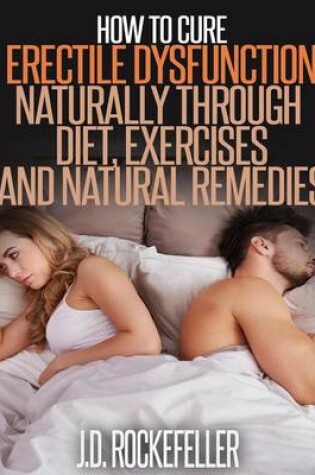 Cover of How to Cure Erectile Dysfunction Naturally Through Diet, Exercises and Natural Remedies