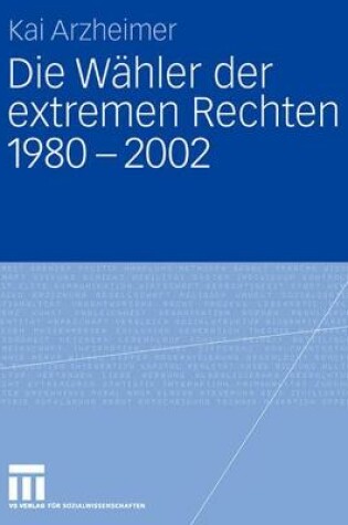 Cover of Die Wähler Der Extremen Rechten 1980 - 2002