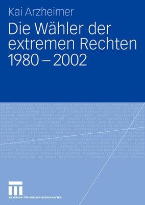 Book cover for Die Wähler Der Extremen Rechten 1980 - 2002