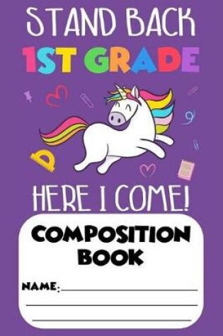 Cover of Stand Back 1st Grade Here I Come! Composition Book