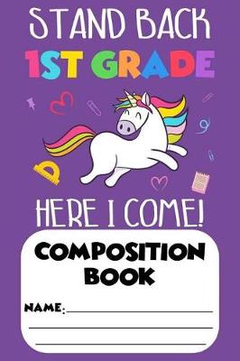 Book cover for Stand Back 1st Grade Here I Come! Composition Book