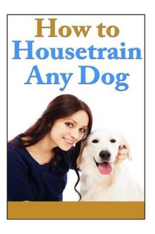 Cover of How to Housetrain Any Dog