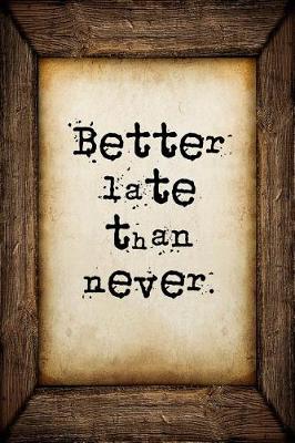 Book cover for Better late than never