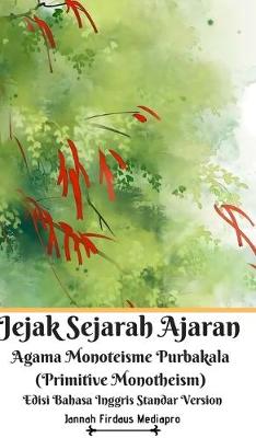 Book cover for Jejak Sejarah Ajaran Agama Monoteisme Purbakala (Primitive Monotheism) Edisi Bahasa Inggris Standar Version