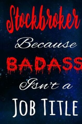 Cover of Stockbroker Because Badass Isn't a Job Title