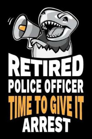 Cover of Retired Police Officer Time To Give It Arrest