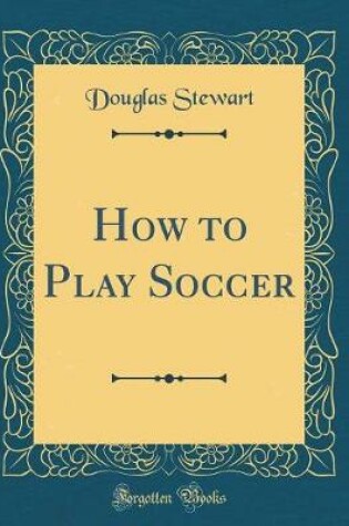 Cover of How to Play Soccer (Classic Reprint)