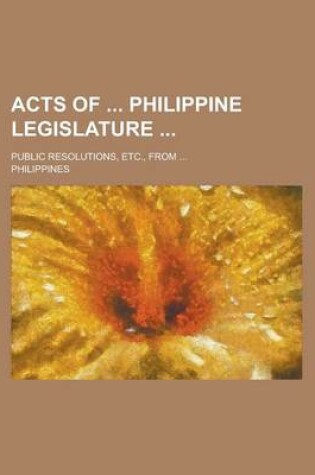 Cover of Acts of Philippine Legislature; Public Resolutions, Etc., from ...